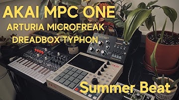 AKAI MPC ONE / Arturia MicroFreak / Dreadbox Typhon - Summer Beat