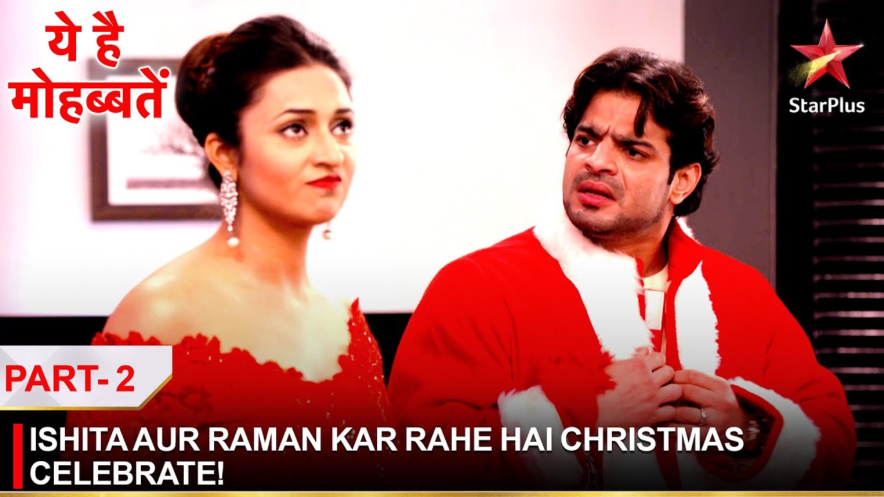 Ye Hai Mohabbatein | ये है मोहब्बतें | Ishita aur Raman kar rahe hai Christmas celebrate! - Part 2