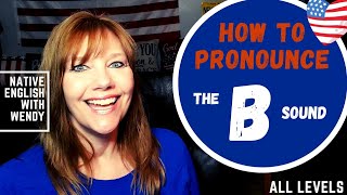 HOW TO PRONOUNCE THE B SOUND| PRONUNCIATION PRACTICE WITH A NATIVE SPEAKER| PRONUNCIATION LESSON