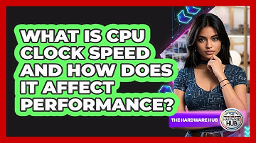 What Is CPU Clock Speed And How Does It Affect Performance? - The Hardware Hub