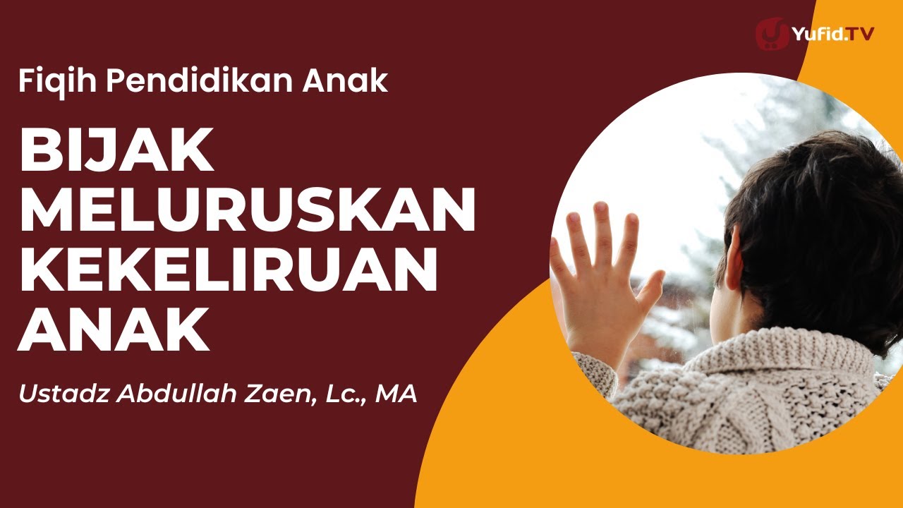 Bijak Meluruskan Kekeliruan Anak - Ustadz Abdullah Zaen, Lc., MA