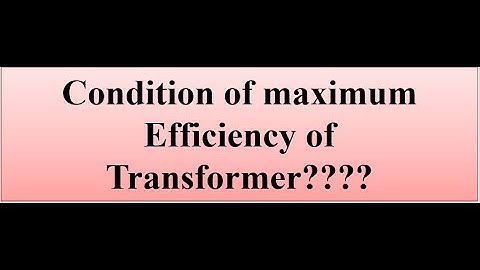Condition for maximum efficiency of transformer