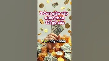 3 Con giáp sắp được thần tài gõ cửa