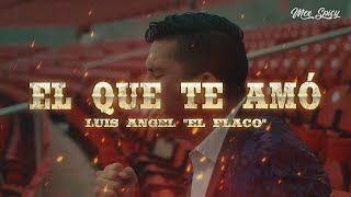 Luis Angel "El Flaco" - El Que Te Amó (Letra/Lyrics)