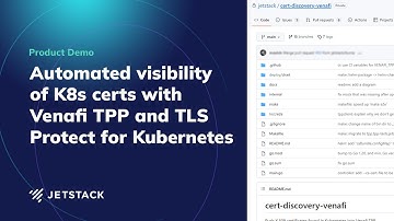 Automated visibility of K8s certs with Venafi TPP and TLS Protect for Kubernetes