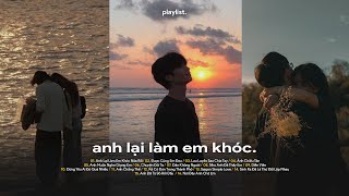 Playlist EP.13 - Anh Lại Làm Em Khóc Nữa Rồi - Playlist Sau Khi Chia Tay...