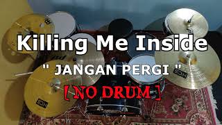 Killing Me Inside - Jangan Pergi (NO SOUND DRUM)