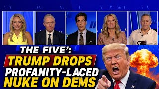 The Five': Trump drops profanity-laced nuke on Dems
