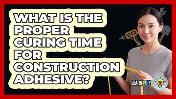 What Is The Proper Curing Time For Construction Adhesive?