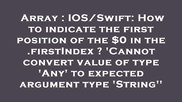 Array : IOS/Swift: How to indicate the first position of the $0 in the .firstIndex ? 