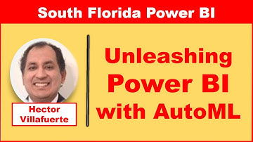 Unleashing the Power of Power BI & AutoML: Maximizing Data Insights & Automation: Hector Villafuerte