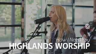 Highlands Worship - How I Need You - Ccli Sessions