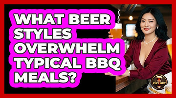 What Beer Styles Overwhelm Typical BBQ Meals?