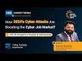 🔥How&#39;s 2024&#39;s Cyber Attacks Boosting Cyber Job Market | Gaurav Sharma | IIIT Bangalore | Simplilearn