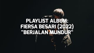 Playlist Album FIERSA BESARI Berjalan Mundur