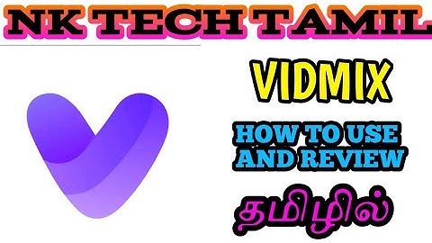 VIDMIX APP TAMIL | HOW TO USE AND REVIEW | NK TECH TAMIL