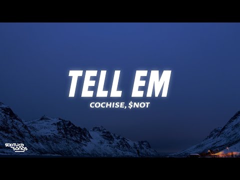 Cochise & $NOT - Tell Em (Lyrics)