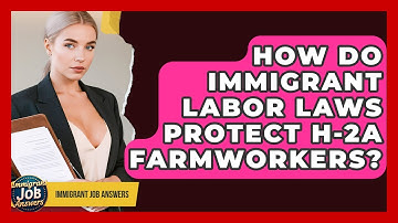How Do Immigrant Labor Laws Protect H-2A Farmworkers? - Immigrant Job Answers