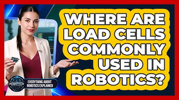Where Are Load Cells Commonly Used In Robotics?