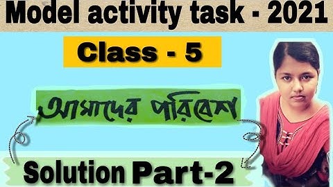 Class 5 model activity task - 2021 ||আমাদের পরিবেশ ||part - 2||class - 5 ||new activity task