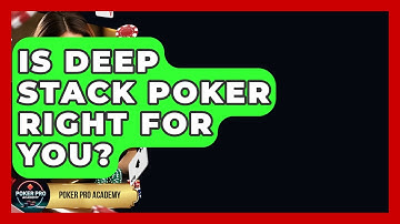 Is Deep Stack Poker Right For You? - Poker Pro Academy