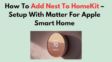 How To Add Nest To HomeKit – Setup With Matter For Apple Smart Home