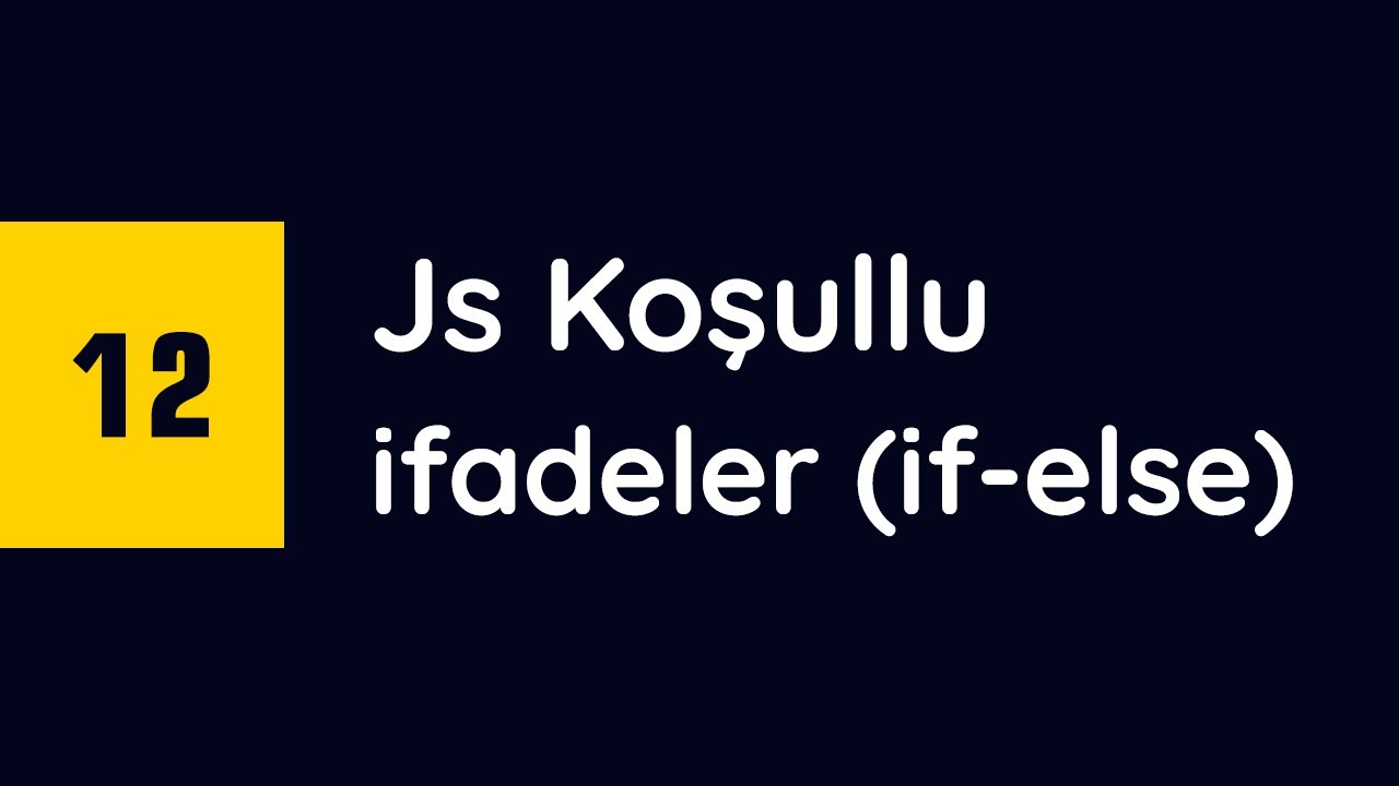 #12 - Javascript if koşullu ifadeleri (if-elseif-else)