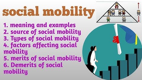 what is social Mobility? | meaning , sources , factors ,types , merits , demerits | Sociology
