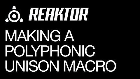 Reaktor - Making a Polyphonic Unison Macro - How To Tutorial