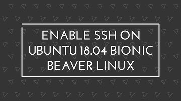 Enable SSH on Ubuntu 18.04 Bionic Beaver Linux