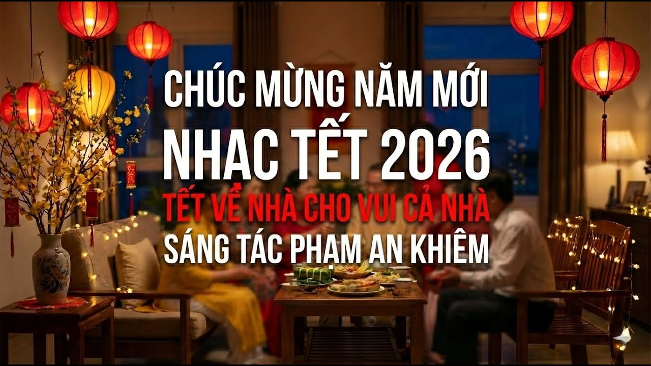 Nhạc Xuân 2026 -Tết Về Nhà Cho Vui Cả Nhà-