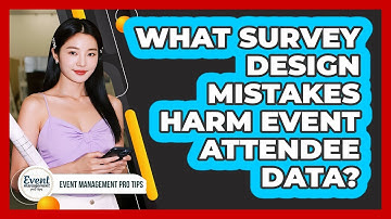 What Survey Design Mistakes Harm Event Attendee Data?