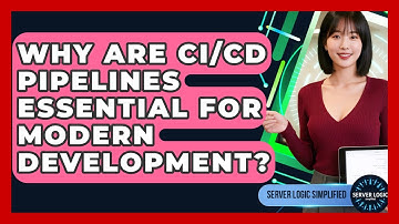 Why Are CI/CD Pipelines Essential For Modern Development? - Server Logic Simplified