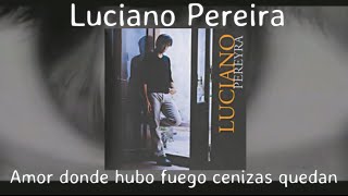Luciano pereira - amor donde hubo fuego cenizas quendan (oficial hd con letra by hbk)