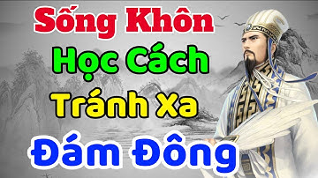 Cổ Nhân Dạy: Sống Khôn Học Cách Tránh Xa Đám Đông | Sách nói Minh Triết
