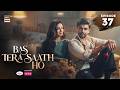 Bas Tera Saath Ho Episode 37 | 7 Sep 2026 | Farhan Saeed | Sana Javed | ENG SUB | ARY Digital