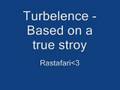 Turbelence - Based on a true stroy