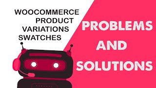 WooCommerce Product Variations Swatches - Solutions for 8 problems relating to variable products.