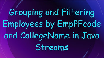 Grouping and Filtering Employees by EmpPFcode and CollegeName in Java Streams