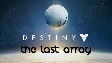 Destiny - Gameplay Walkthrough (Level 5 Story) THE LAST ARRAY - On Hard (1080p HD) - On XB1