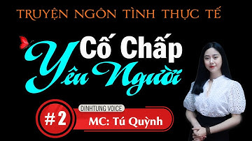 Truyện Tâm Lý Xã Hội Hay - Cố Chấp Yêu Người Tập 2 - Qua Giọng Đọc Của Tú Quỳnh