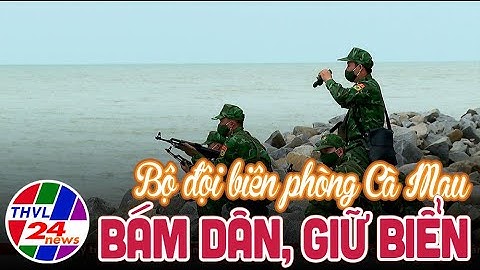Bộ đội biên phòng Cà Mau bám dân, giữ biển