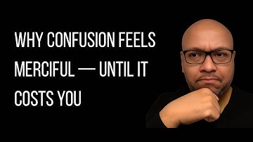Why Confusion Feels Merciful — Until It Costs You