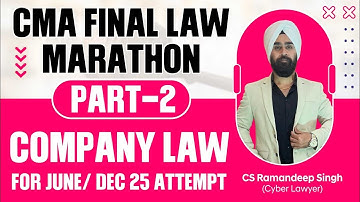 CMA FINAL LAW MARATHON AND REVISION (PART 2) FOR JUNE/ DEC 25 ATTEMPT BY CS RAMANDEEP SINGH