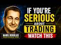 If You’re Serious About Trading, Watch This (Mark Douglas)