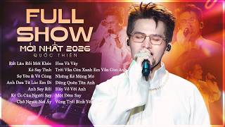 QUỐC THIÊN Gây Nghiện Tại LIVE SHOW MỚI NHẤT 2026 | Rất Lâu Rồi Mới Khóc, Kẻ Say Tình, Hoa Và Váy
