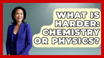 What Is Harder: Chemistry Or Physics? - Physics Frontier