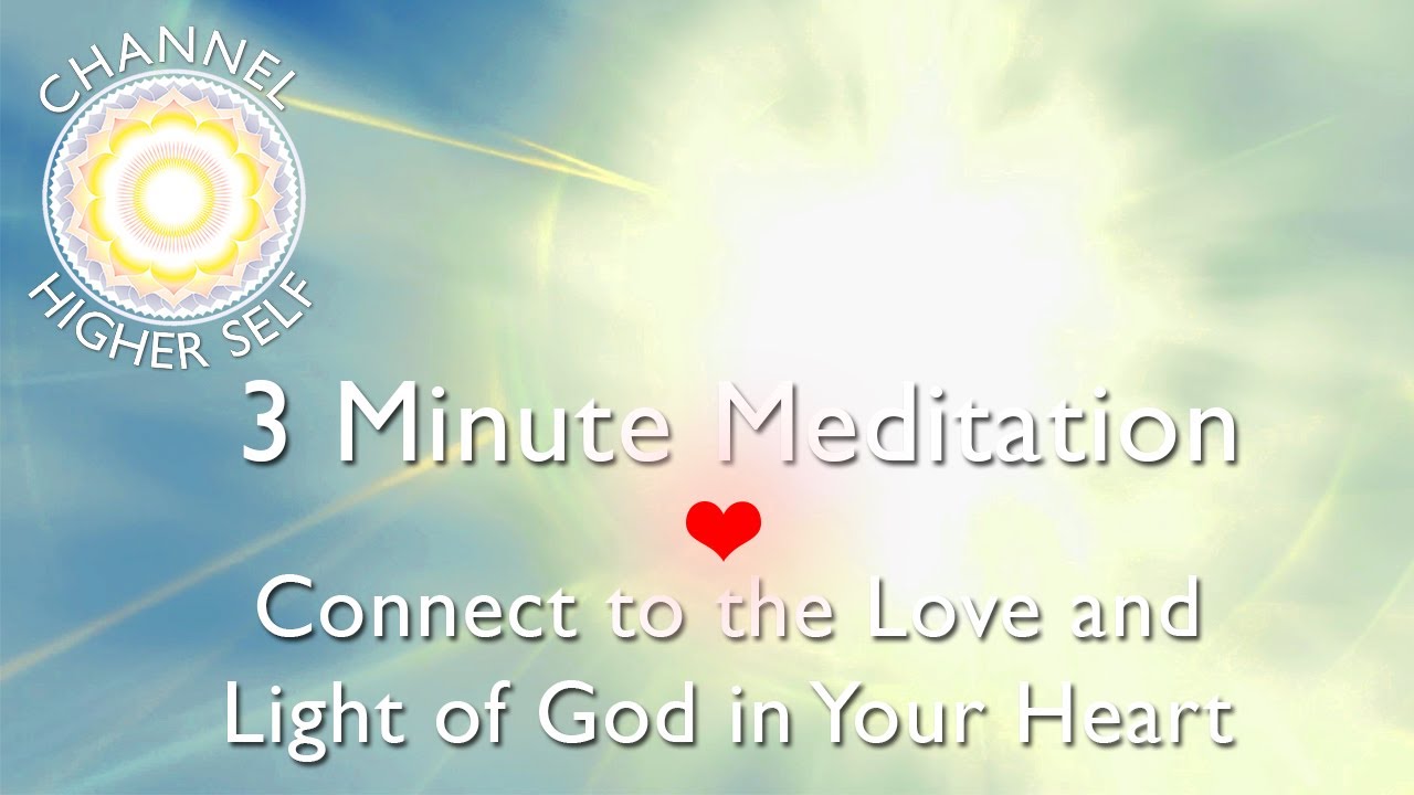3 Minute Meditation to Connect to the Love and Light of God in Your Heart