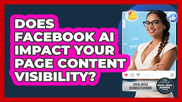 Does Facebook AI Impact Your Page Content Visibility? - Social Media Business Playbook