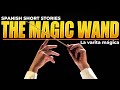 La Varita Mágica | Short Stories in Spanish (B2-C2)